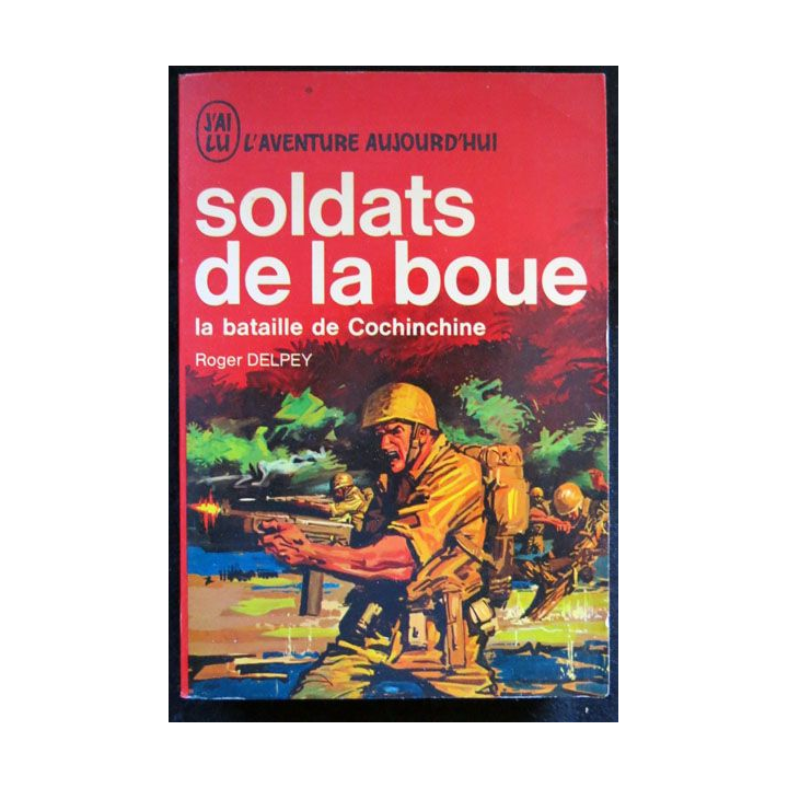 Soldat de la boue la bataille de Cochinchine écrit par Roger Delpey aux éditions J'ai Lu