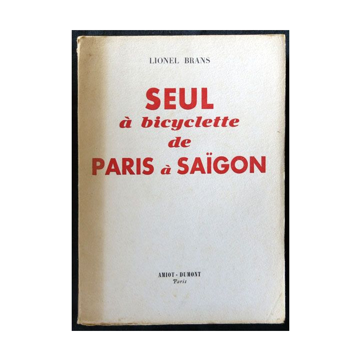 Seul à bicyclette de Paris à Saïgon écrit par Lionel Brans aux éditions Amiot-Dumont Paris