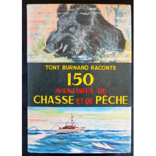 150 aventures de chasse et de pêche écrit par Tony Burnand aux éditions Librairie Gründ Paris