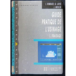 Guide pratique de l'usinage : 1. Le fraisage de L. Rimbaud, G. Layes, J. Moulin aux éditions Hachette