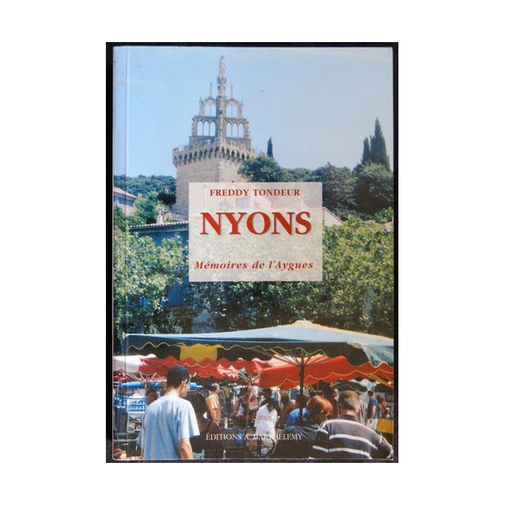 Nyons - mémoires de l'Aygues écrit par Freddy Tondeur aux éditions  A. Barthélemy Avignon