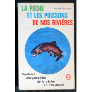 La pêche et les poissons de nos rivières écrit par Michel Duborgel aux éditions Le Livre de Poche