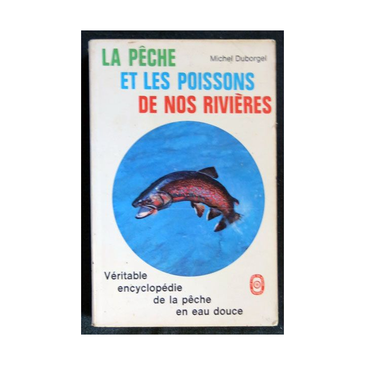La pêche et les poissons de nos rivières écrit par Michel Duborgel aux éditions Le Livre de Poche