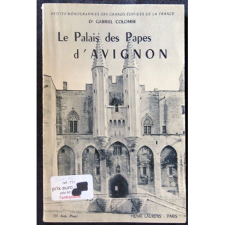 Le palais des papes d'Avignon Petits monographies des grands édifices de la France Dr Gabriel Colombe Editions Henri Laurens
