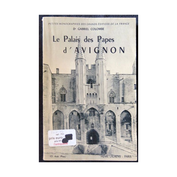 Le palais des papes d'Avignon Petits monographies des grands édifices de la France Dr Gabriel Colombe Editions Henri Laurens