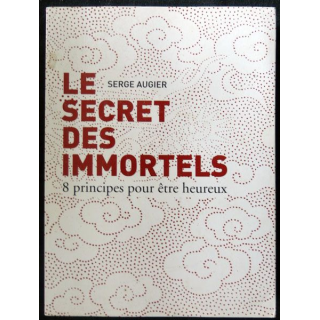Le secret des immortels - 8 principes pour être heureux écrit par Serge Augier aux éditions France Loisirs