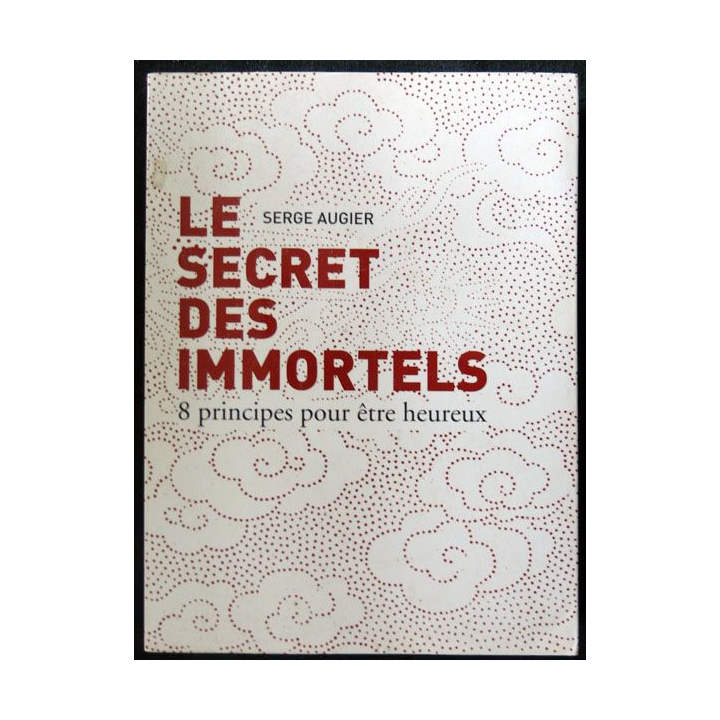Le secret des immortels - 8 principes pour être heureux écrit par Serge Augier aux éditions France Loisirs