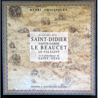 Il était une fois … Saint-Didier, Sainte-Garde Le Beaucet, Le Valsaint et le pèlerinage de Saint-Gens de Henri Choisselet