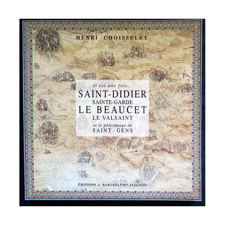 Il était une fois … Saint-Didier, Sainte-Garde Le Beaucet, Le Valsaint et le pèlerinage de Saint-Gens de Henri Choisselet