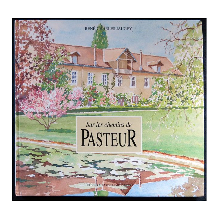 Sur les chemins de Pasteur (1995) écrit par René-Charles Jaugey aux éditions A. Barthélemy Avignon