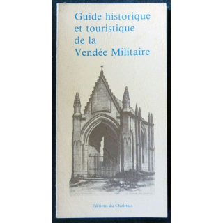 Guide Historique et touristique de la Vendée Militaire du Le Souvenir Vendéen Cholet aux éditions du Choletais