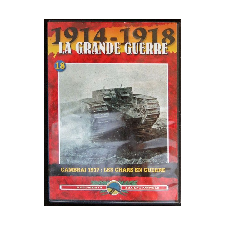 DVD : 1914 - 1918 La grande guerre N° 18 Cambrai 1918 Les chars en guerre