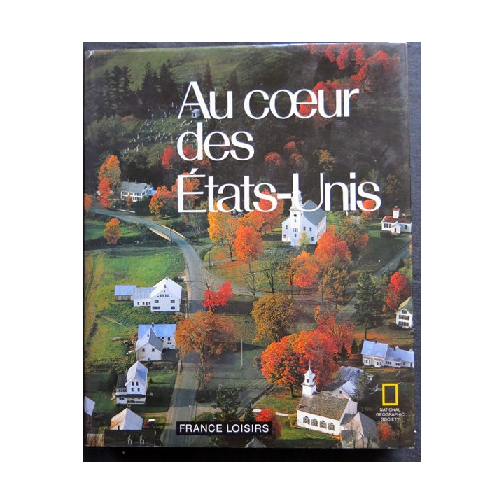 Au cœur des Etats Unis de la National Geographic Society aux éditions France Loisirs