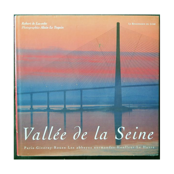 Vallée de la Seine par Robert de Laroche - Photos Alain Le Toquin aux éditions La Renaissance du Livre