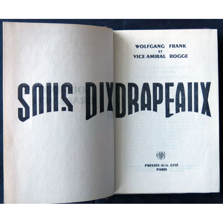 Sous dix drapeaux écrit par Wolfgang Frank & Vice amiral Rogge aux éditions Presses de la Cité