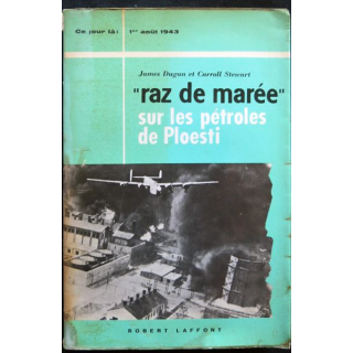 Raz de marée sur les pétroles de Ploesti de James Dugan et Caroll Stewart aux éditions Robert Laffont