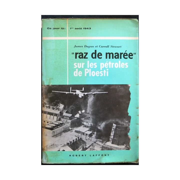 Raz de marée sur les pétroles de Ploesti de James Dugan et Caroll Stewart aux éditions Robert Laffont