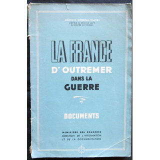 La France d'Outremer dans la guerre écrit par le Médecin général Vaucel par le Ministère des colonies 1945