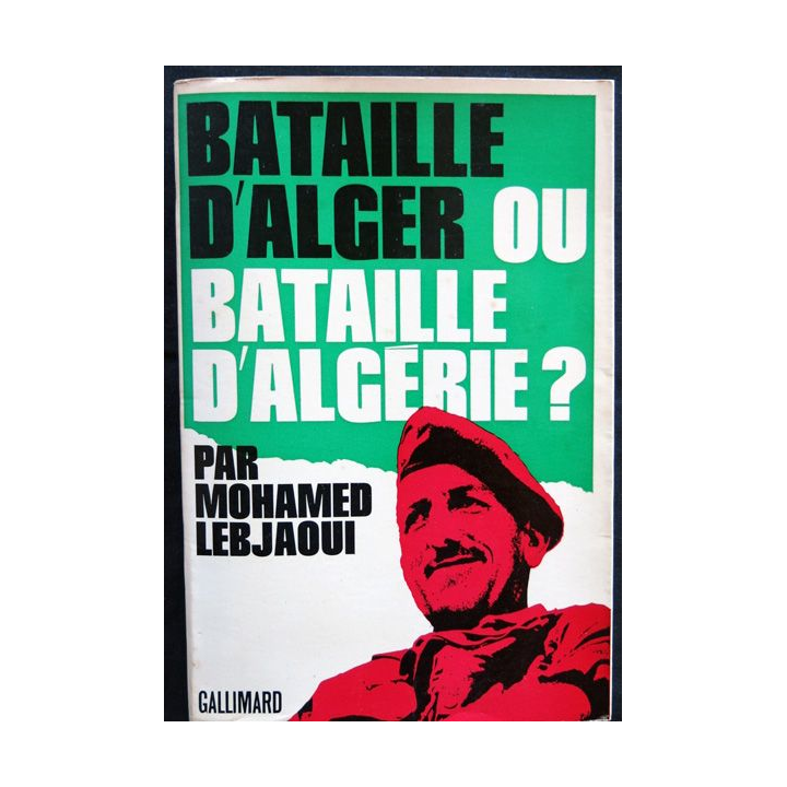 Bataille d'Alger ou bataille d'Algérie ? écrit par Mohamed Lebjaoui aux éditions Gallimard
