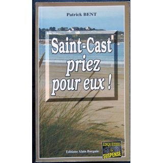 Saint-Cast priez pour eux ! écrit par Patrick Bent aux éditions Alain Bargain