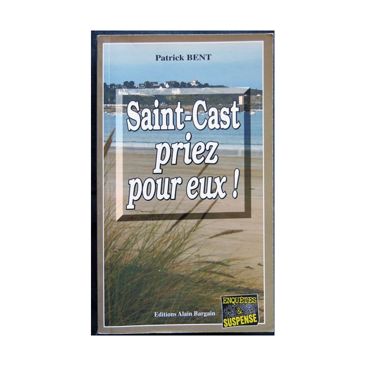 Saint-Cast priez pour eux ! écrit par Patrick Bent aux éditions Alain Bargain