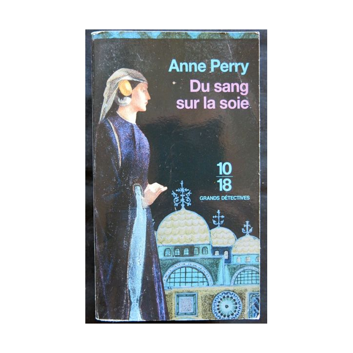 Du sang sur la soie écrit par Anne Perry aux éditions 10/18 Paris