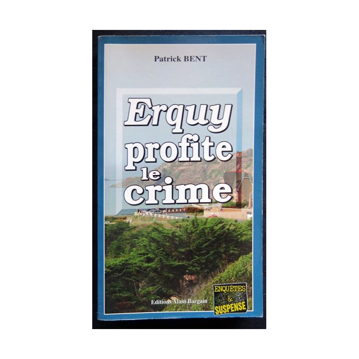 Erquy profite le crime écrit par Patrick Bent aux éditions Alain Bargain