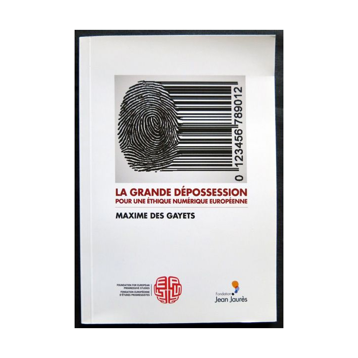 La grande dépossession pour une éthique numérique européenne écrit par Maxime des Gayets Fondation Jean Jaurès