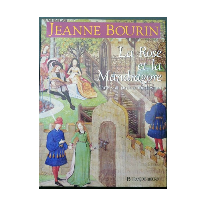 Livre La rose et la Mandragore Plantes et jardins médiévaux de Jeanne Bourin