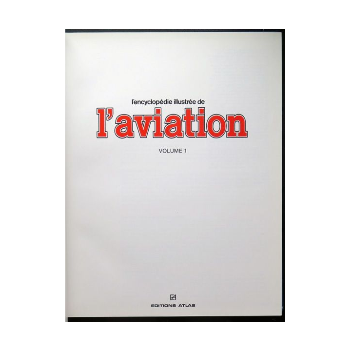 encyclopédie illustrée de l'aviation volume 1 éditions Atlas 1982