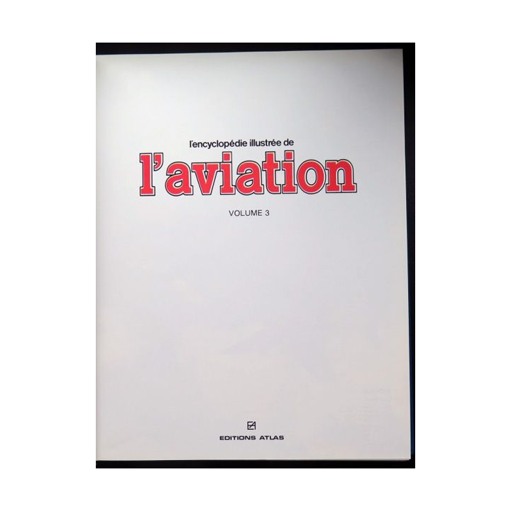 encyclopédie illustrée de l'aviation volume 3 éditions Atlas 1982