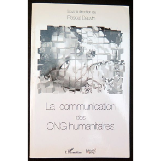 La communication des ONG Humanitaires Pascal Dauvin Ed. l'Harmattan