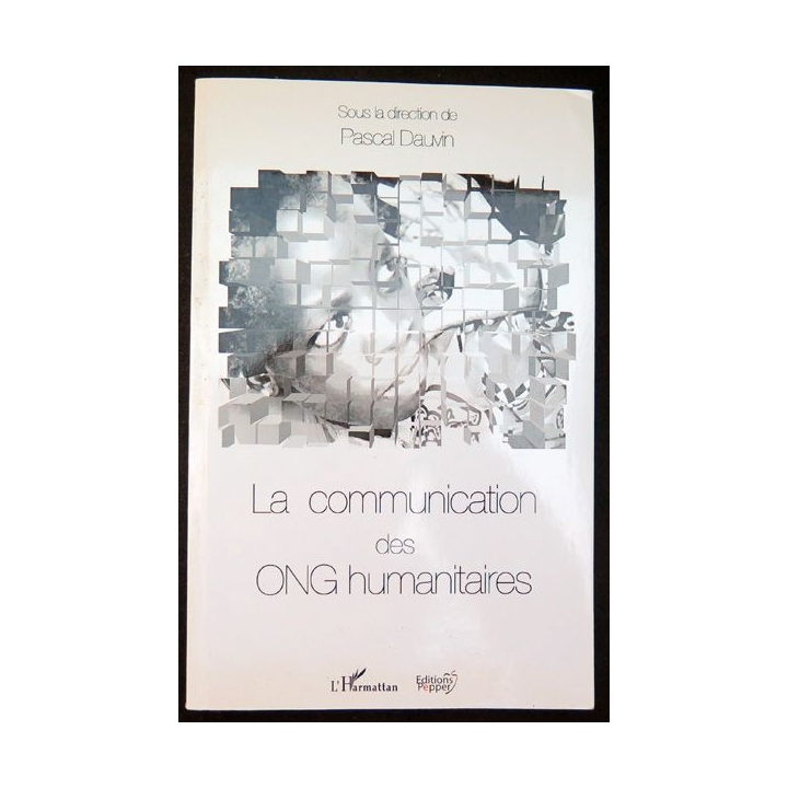 La communication des ONG Humanitaires Pascal Dauvin Ed. l'Harmattan