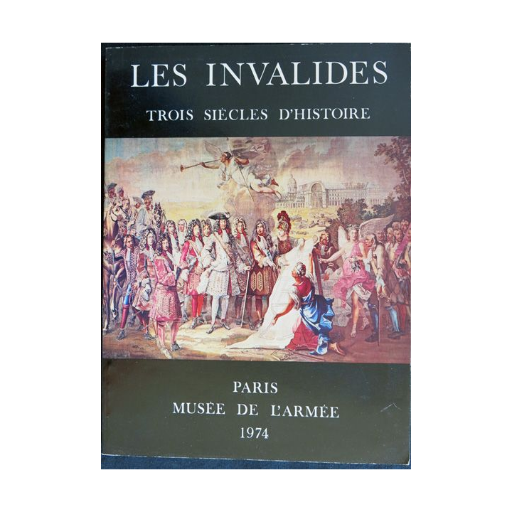 Les Invalides Trois siècles d'Histoire, Musée de l'armée 1974