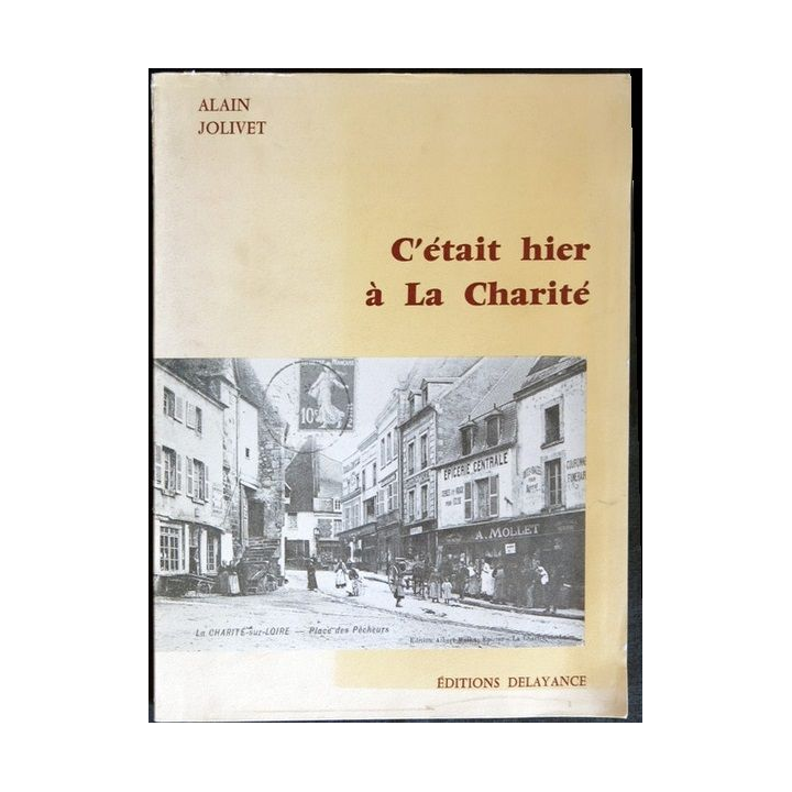 C'était hier à La Charité de Alain Jolivet Editions Delayance
