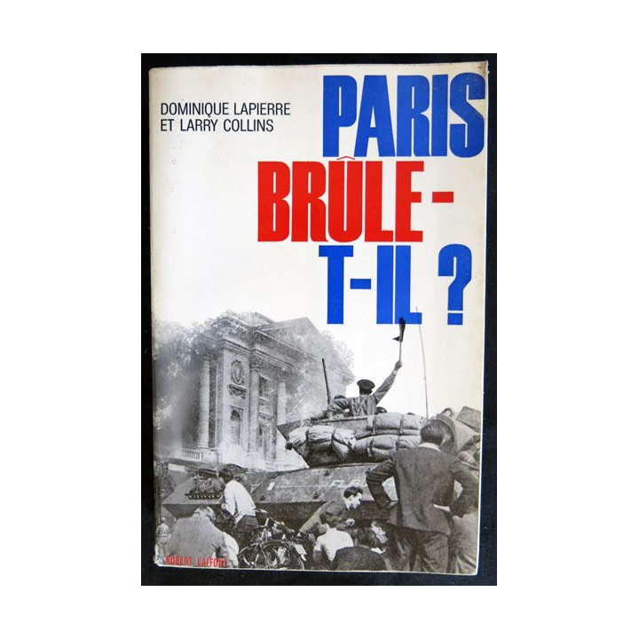 Paris brûle-t-il ? de Dominique Lapierre et Larry Collins aux Editions Robert Laffont
