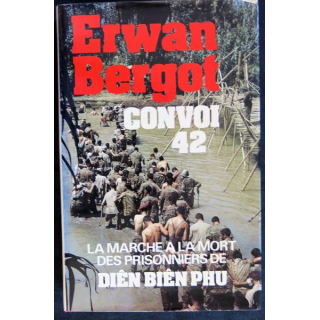 Convoi 42 La marche à la mort des prisonniers Diên Biên Phu de Erwan Bergot aux Editions France Loisirs