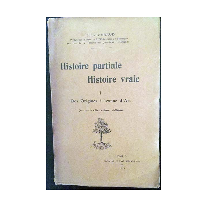1. Histoire partiale Histoire vraie I Des origines à Jeanne d'Arc de Jean Guiraud