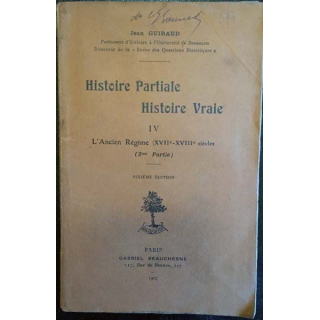 1. Histoire Partiale Histoire Vraie IV L'ancien Régime de Jean Guiraud Edition Gabriel Beauchesne