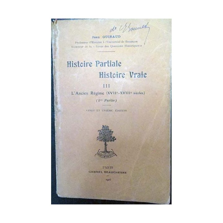 1. Histoire Partiale Histoire Vraie III L'ancien Régime de Jean Guiraud Edition Gabriel Beauchesne