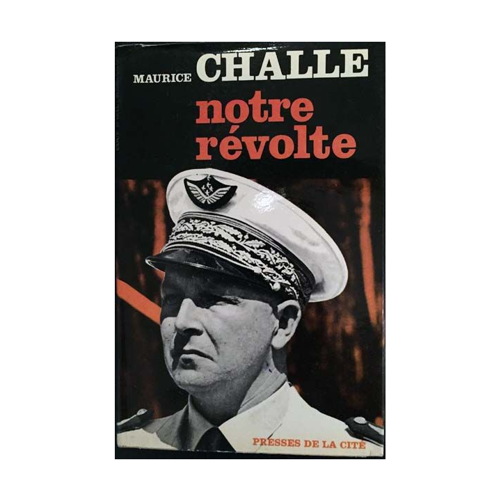 1. Notre révolte de Maurice Challe aux éditions presses de la cité