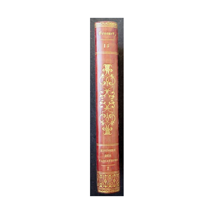 Oeuvres choisies de Bossuet évêque de Meaux Tome 15 Histoire des Variations 1 - 1821