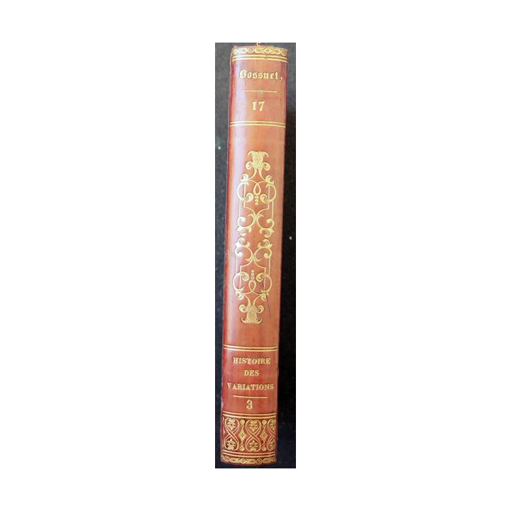 Oeuvres choisies de Bossuet évêque de Meaux Tome 17 Histoire des Variations 3 - 1821