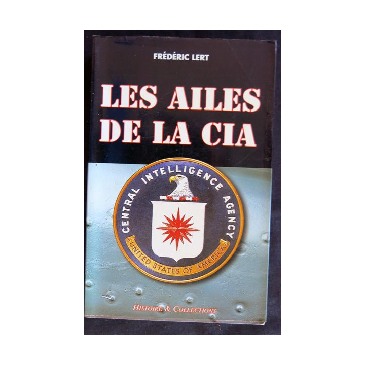 Les ailes de la CIA de Frédéric Lert aux éditions  Histoire & Collections