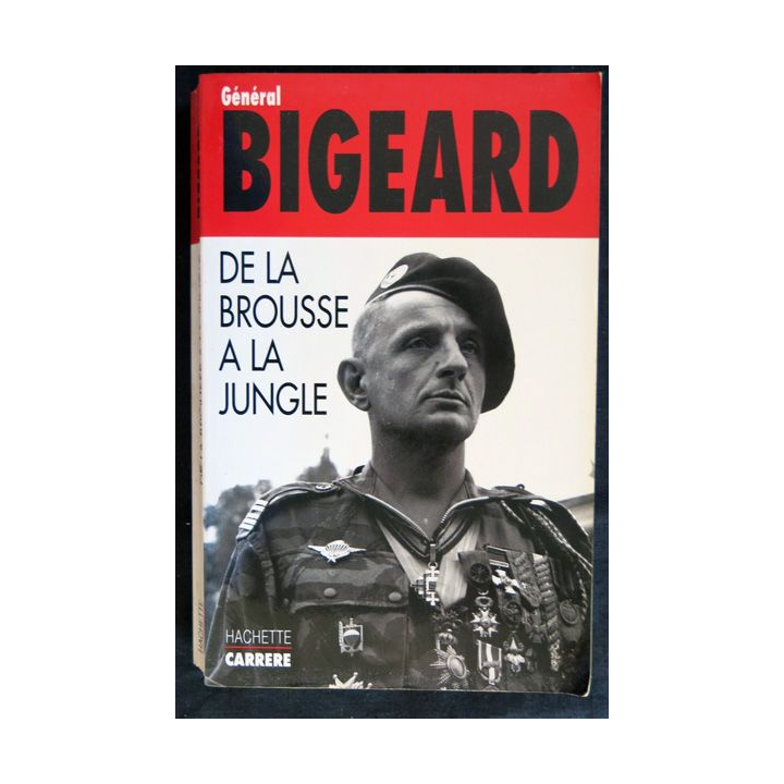 Bigeard de la brousse à la jungle du Général Bigeard aux éditions Hachette