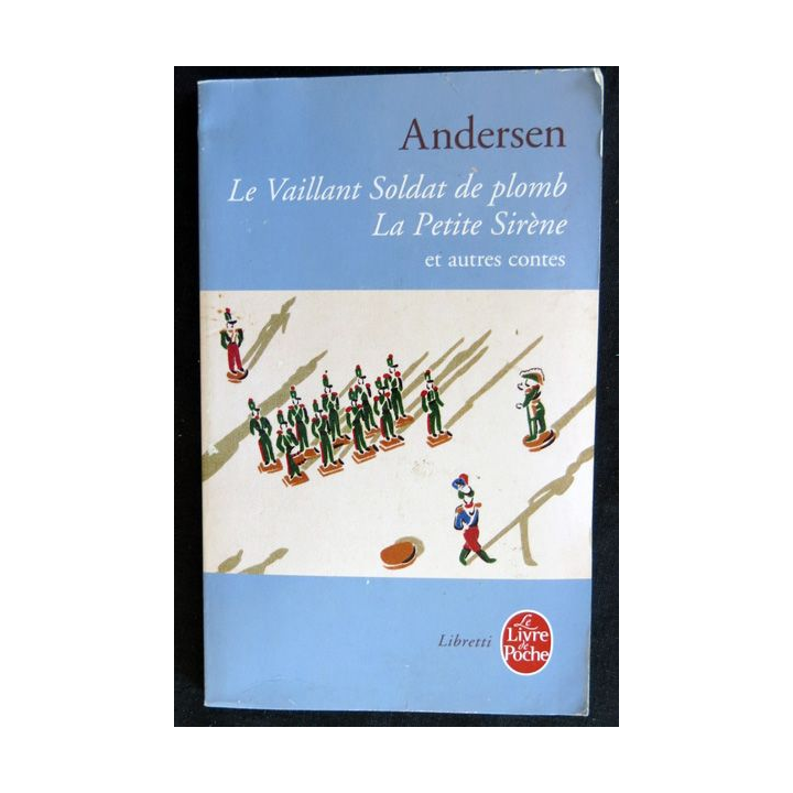 Le vaillant soldat de plomb, la petite sirène et autres contes de Andersen aux éditions Le Livre de Poche