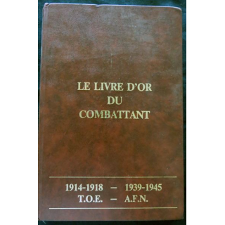 Livre d'or du combattant 1914-1918, 1939-1945, T.O.E, A.F.N Editions du livre d'or 1989 Préface Alain Tanguy