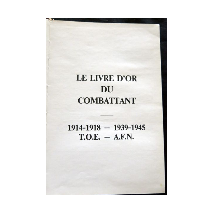 Livre d'or du combattant 1914-1918, 1939-1945, T.O.E, A.F.N Editions du livre d'or 1989 Préface Alain Tanguy