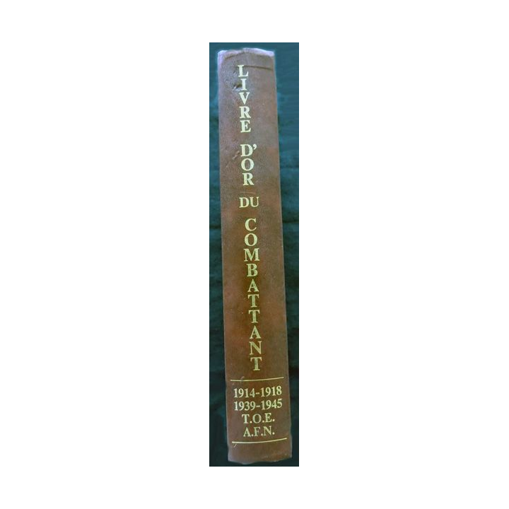 Livre d'or du combattant 1914-1918, 1939-1945, T.O.E, A.F.N Editions du livre d'or 1989 Préface Alain Tanguy