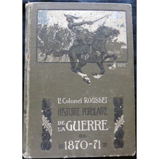 Histoire populaire de la guerre de 1870-1871 (1° volume) du LCL L. Rousset Librairie illustrée Jules Tallandier Editeur